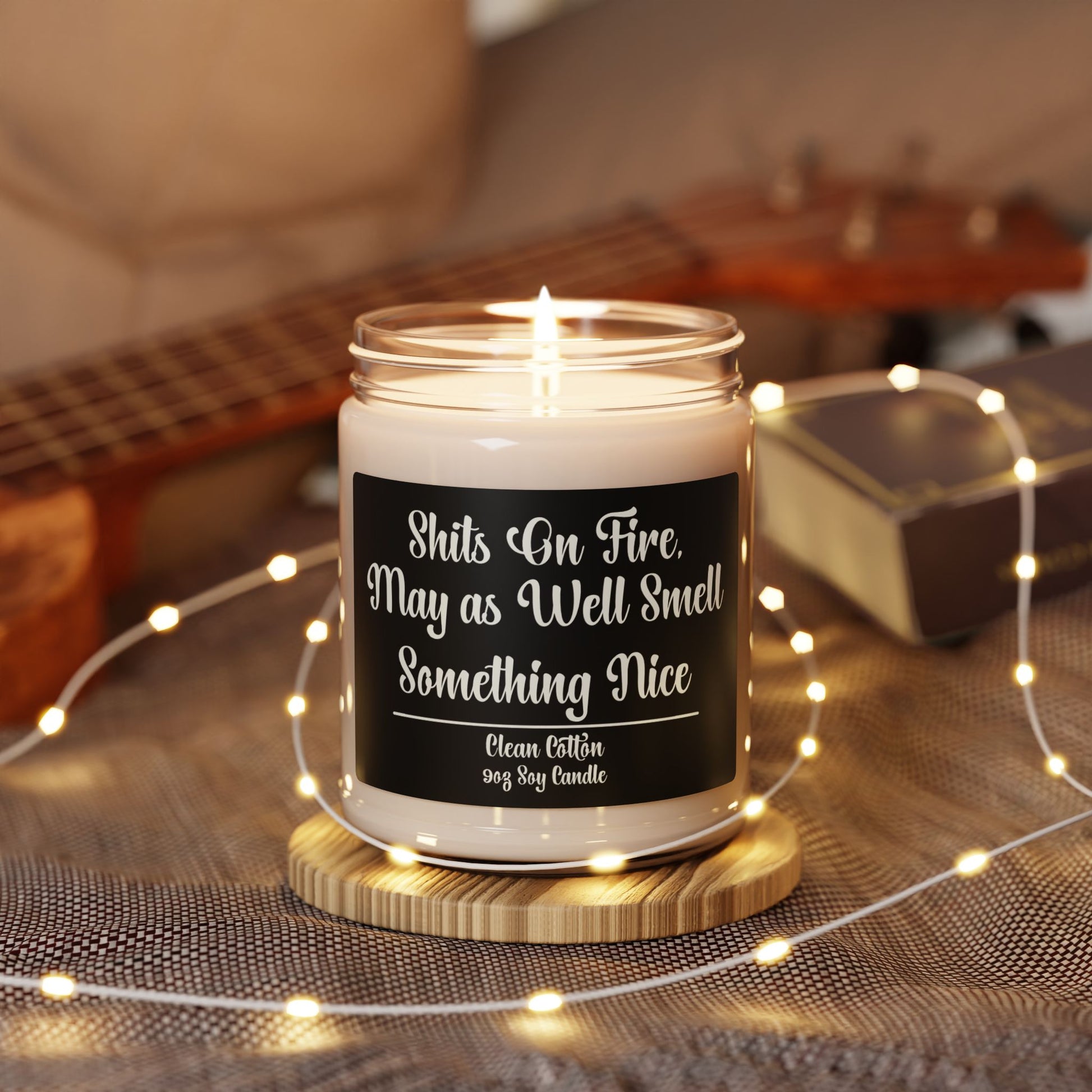 Funny Scented Soy Candle - "Sh*ts On Fire, May as Well Smell Something Nice".