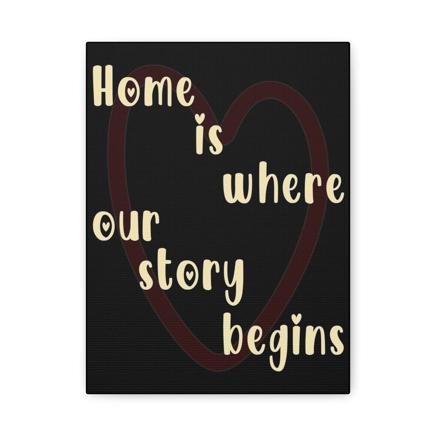 Canvas Wall Art - Heartwarming Design 'Home is where our story begins'.