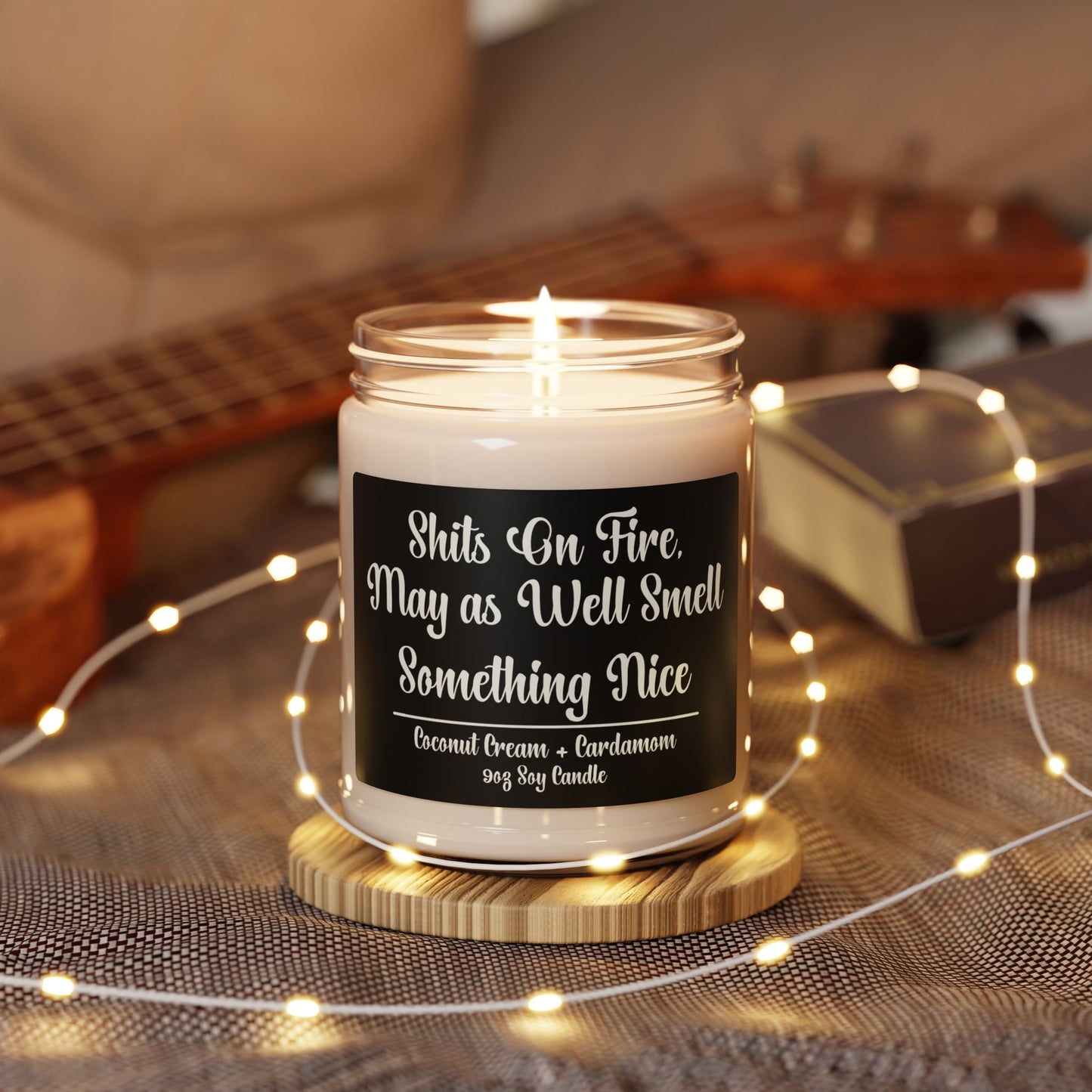 Funny Scented Soy Candle - "Sh*ts On Fire, May as Well Smell Something Nice"